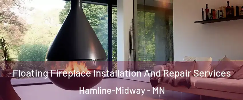 Floating Fireplace Installation And Repair Services Hamline-Midway - MN