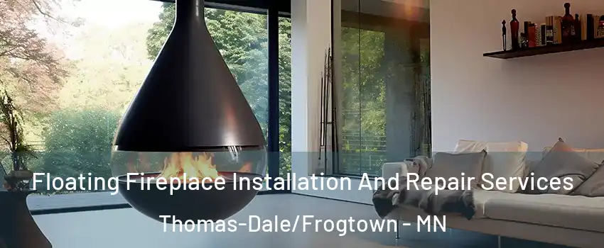 Floating Fireplace Installation And Repair Services Thomas-Dale/Frogtown - MN