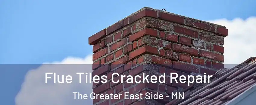 Flue Tiles Cracked Repair The Greater East Side - MN