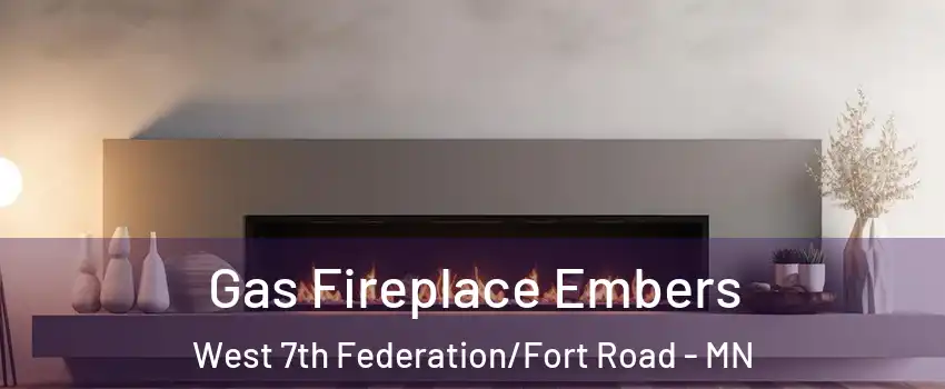 Gas Fireplace Embers West 7th Federation/Fort Road - MN