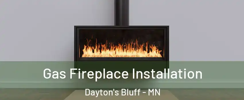 Gas Fireplace Installation Dayton's Bluff - MN
