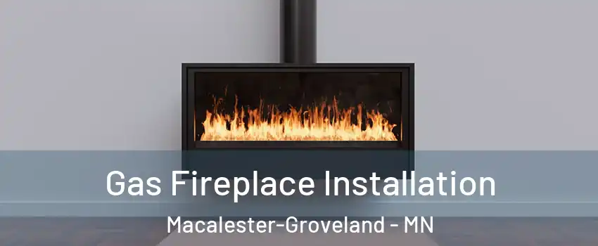 Gas Fireplace Installation Macalester-Groveland - MN