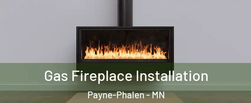 Gas Fireplace Installation Payne-Phalen - MN