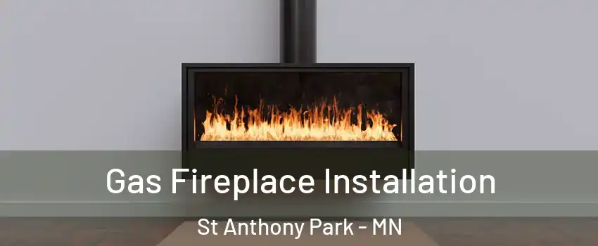 Gas Fireplace Installation St Anthony Park - MN