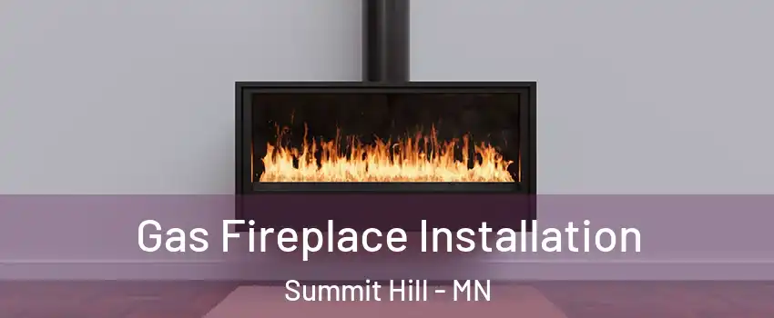 Gas Fireplace Installation Summit Hill - MN