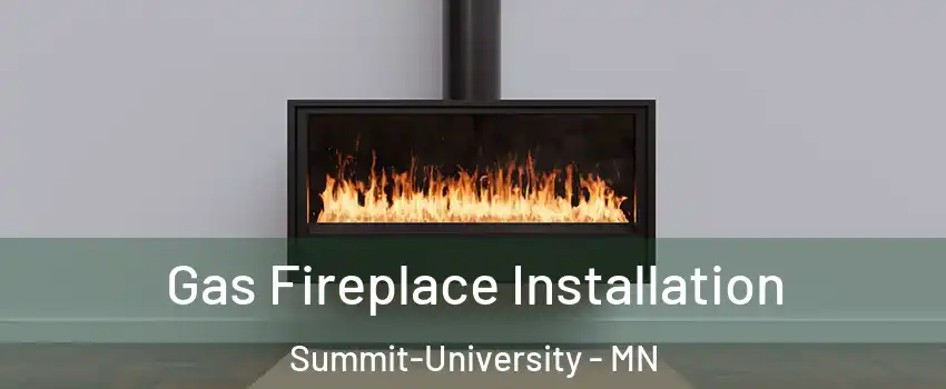 Gas Fireplace Installation Summit-University - MN