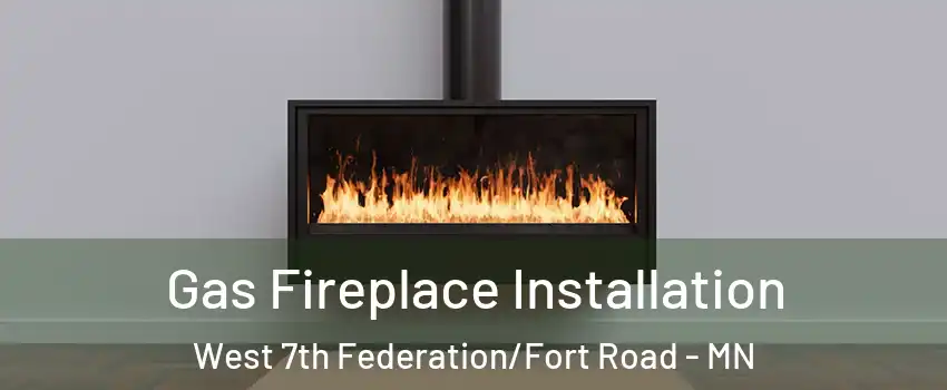 Gas Fireplace Installation West 7th Federation/Fort Road - MN