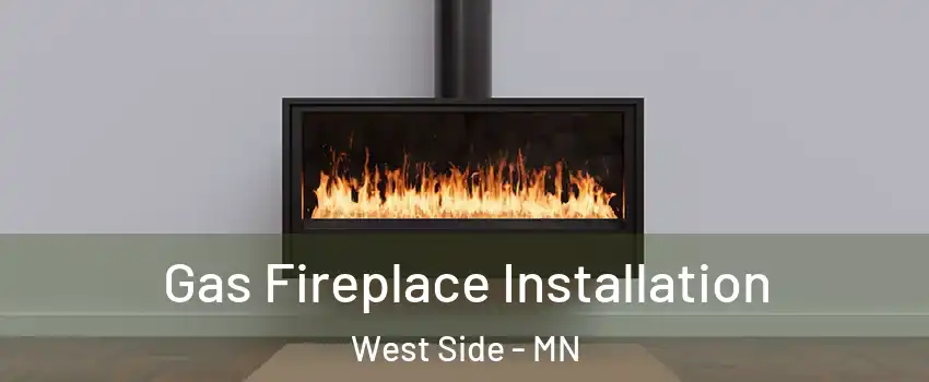 Gas Fireplace Installation West Side - MN
