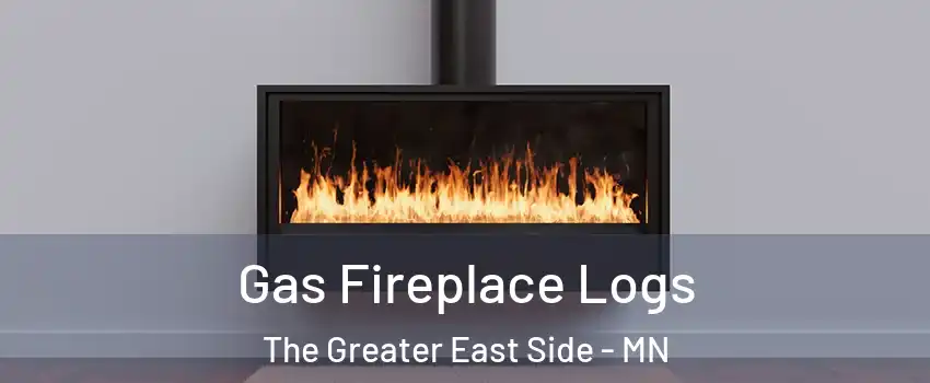 Gas Fireplace Logs The Greater East Side - MN
