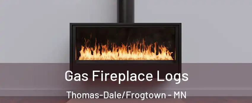 Gas Fireplace Logs Thomas-Dale/Frogtown - MN