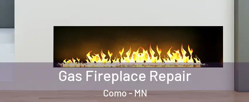 Gas Fireplace Repair Como - MN