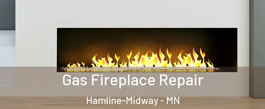 Gas Fireplace Repair Hamline-Midway - MN