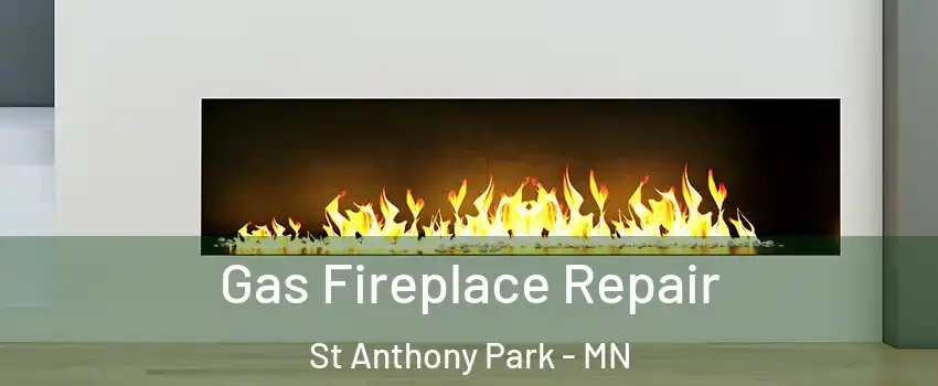 Gas Fireplace Repair St Anthony Park - MN