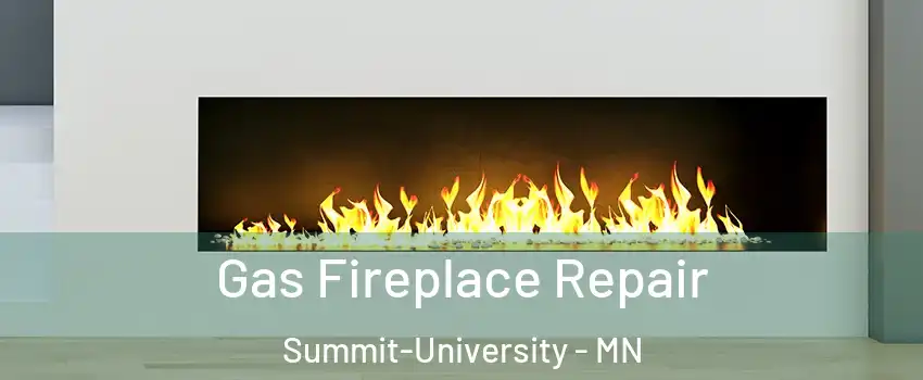 Gas Fireplace Repair Summit-University - MN