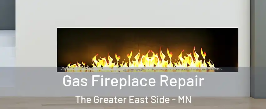 Gas Fireplace Repair The Greater East Side - MN