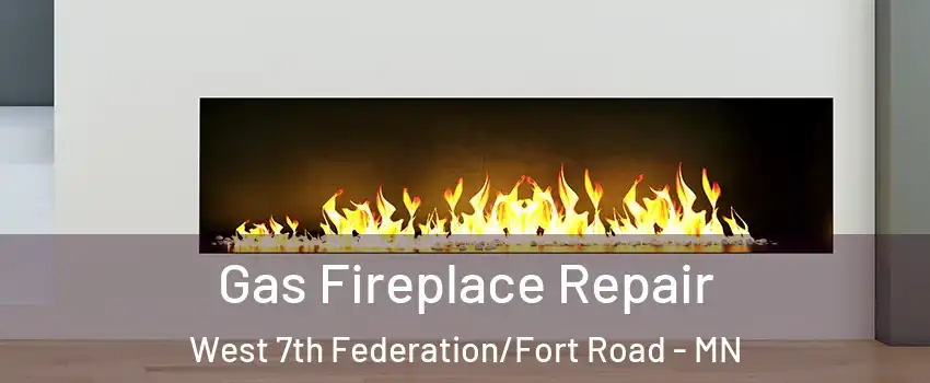 Gas Fireplace Repair West 7th Federation/Fort Road - MN