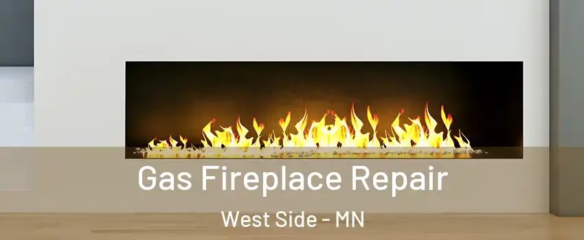 Gas Fireplace Repair West Side - MN