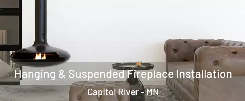 Hanging & Suspended Fireplace Installation Capitol River - MN