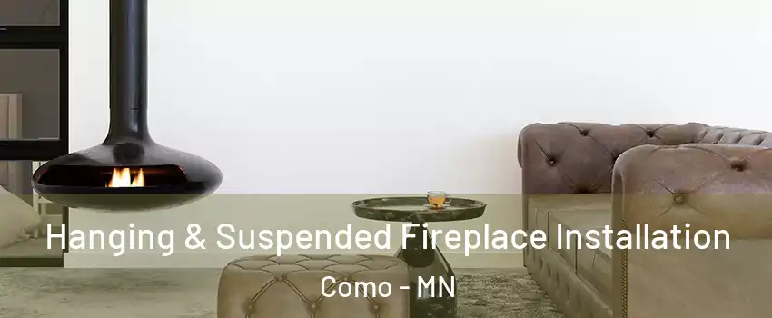Hanging & Suspended Fireplace Installation Como - MN