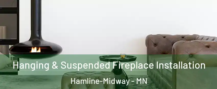 Hanging & Suspended Fireplace Installation Hamline-Midway - MN