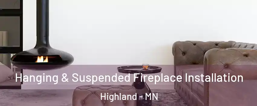Hanging & Suspended Fireplace Installation Highland - MN