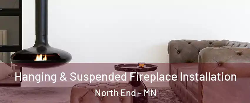 Hanging & Suspended Fireplace Installation North End - MN