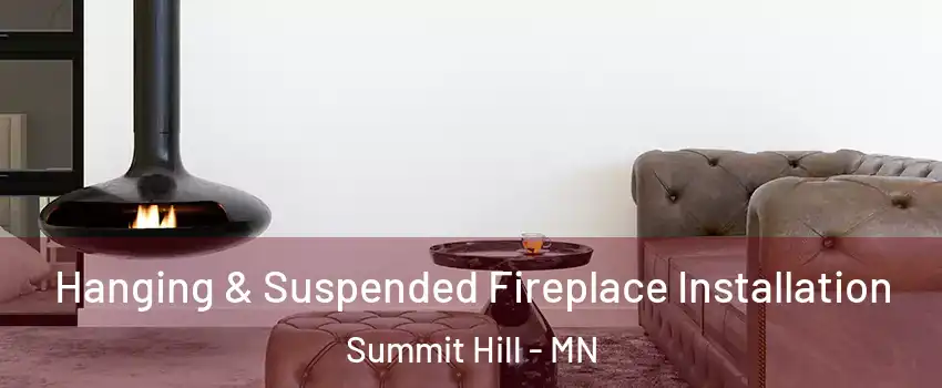 Hanging & Suspended Fireplace Installation Summit Hill - MN