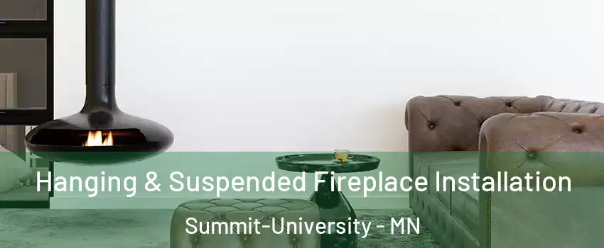 Hanging & Suspended Fireplace Installation Summit-University - MN