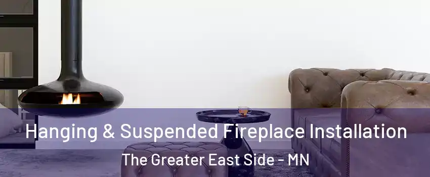 Hanging & Suspended Fireplace Installation The Greater East Side - MN