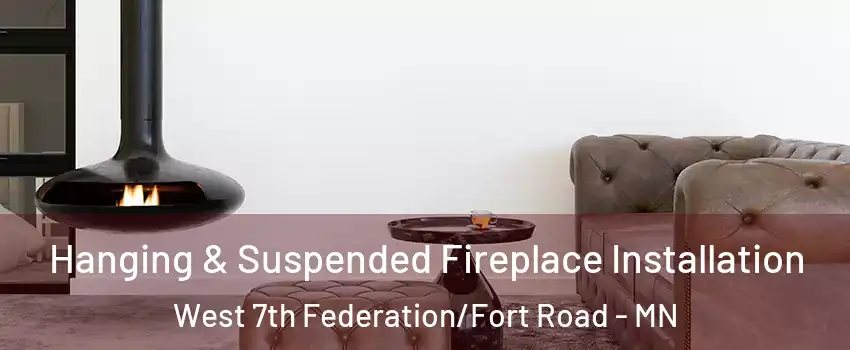 Hanging & Suspended Fireplace Installation West 7th Federation/Fort Road - MN