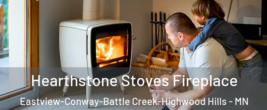 Hearthstone Stoves Fireplace Eastview-Conway-Battle Creek-Highwood Hills - MN