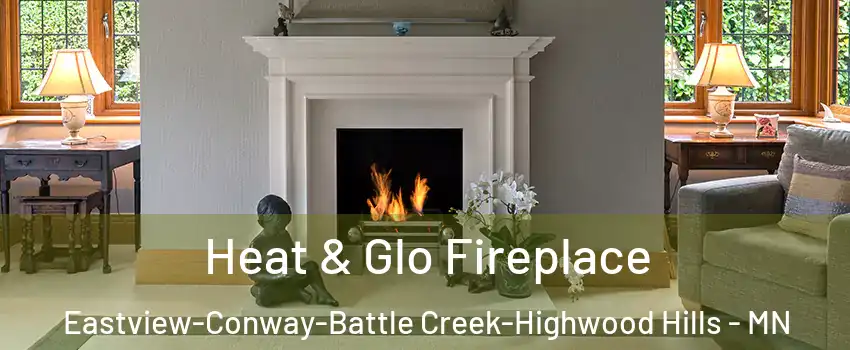 Heat & Glo Fireplace Eastview-Conway-Battle Creek-Highwood Hills - MN