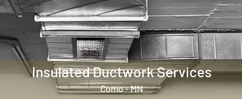 Insulated Ductwork Services Como - MN