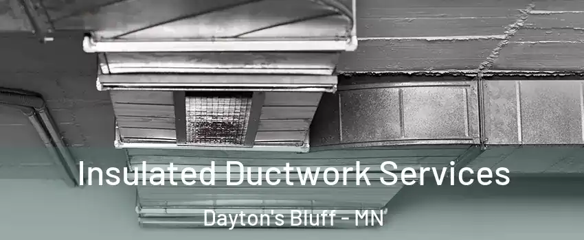 Insulated Ductwork Services Dayton's Bluff - MN