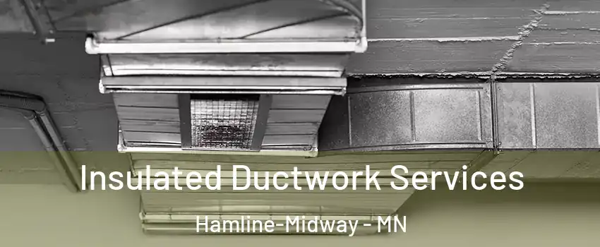 Insulated Ductwork Services Hamline-Midway - MN