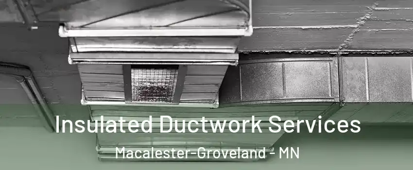 Insulated Ductwork Services Macalester-Groveland - MN
