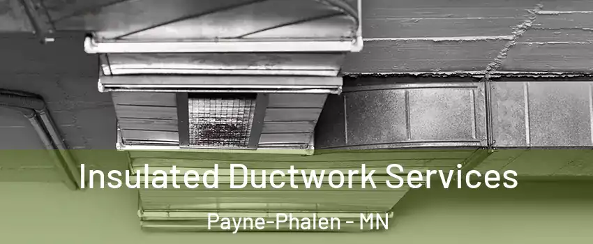 Insulated Ductwork Services Payne-Phalen - MN