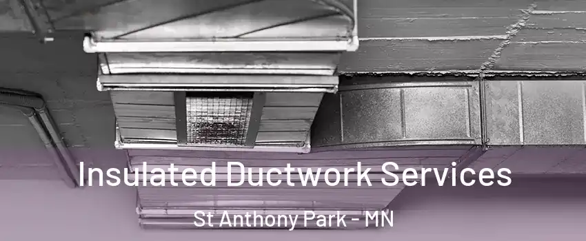 Insulated Ductwork Services St Anthony Park - MN