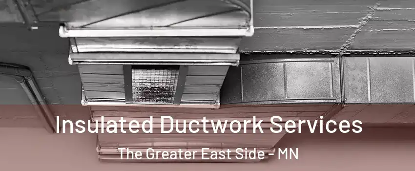 Insulated Ductwork Services The Greater East Side - MN