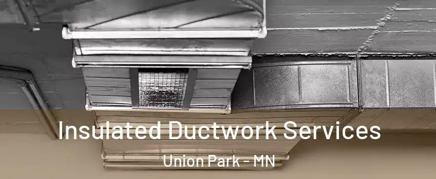 Insulated Ductwork Services Union Park - MN