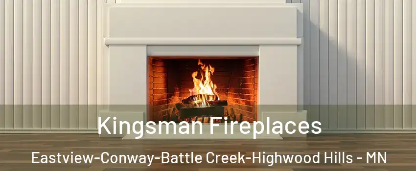 Kingsman Fireplaces Eastview-Conway-Battle Creek-Highwood Hills - MN