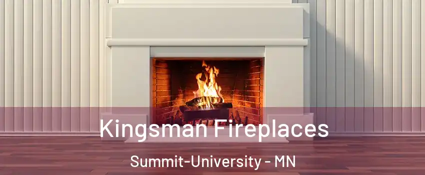 Kingsman Fireplaces Summit-University - MN