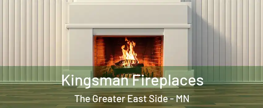Kingsman Fireplaces The Greater East Side - MN