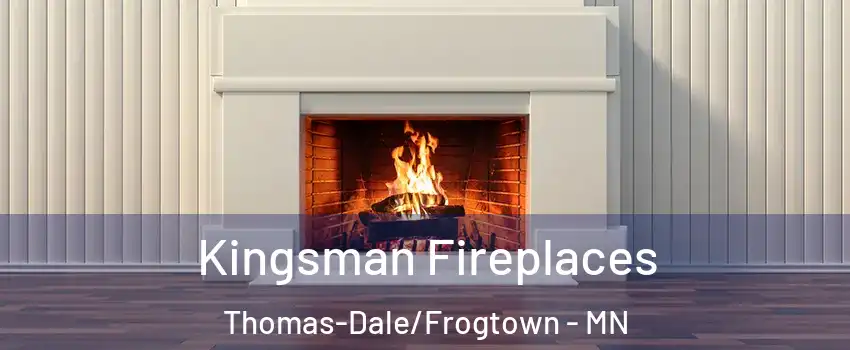 Kingsman Fireplaces Thomas-Dale/Frogtown - MN