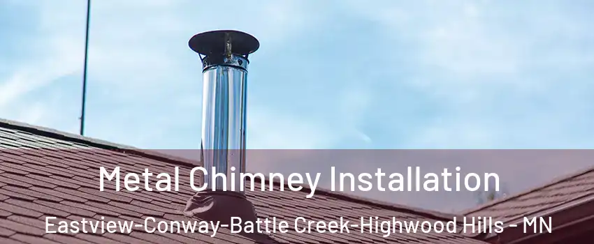 Metal Chimney Installation Eastview-Conway-Battle Creek-Highwood Hills - MN