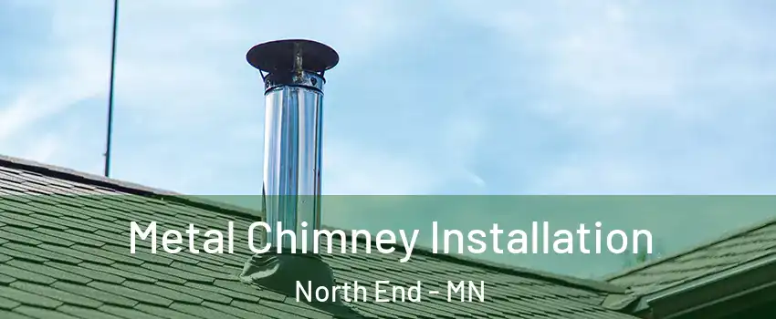 Metal Chimney Installation North End - MN