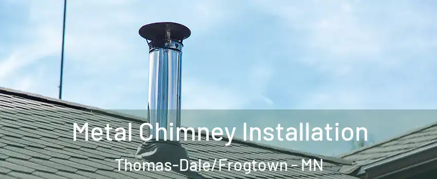 Metal Chimney Installation Thomas-Dale/Frogtown - MN