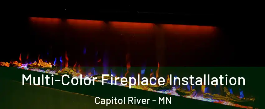 Multi-Color Fireplace Installation Capitol River - MN