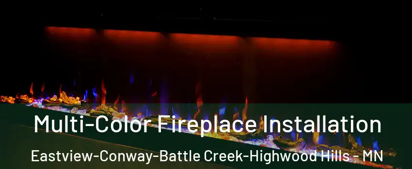 Multi-Color Fireplace Installation Eastview-Conway-Battle Creek-Highwood Hills - MN