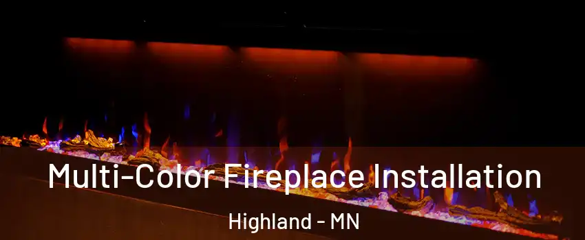 Multi-Color Fireplace Installation Highland - MN
